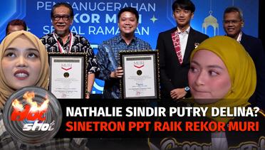 Nathalie Sindir Putry Delina Sampai Sinetron PPT Raih Rekor Muri | Hot Shot