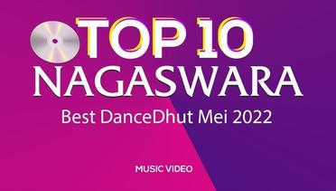 Chart Dangdut Terbaik Mei 2022 - NAGASWARA TOP 10 DanceDhut (MV Full)