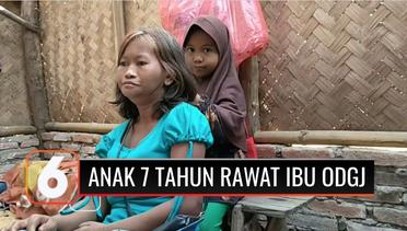 Anak 7 Tahun di Indramayu Rela Putus Sekolah Demi Merawat Sang Ibu Penderita Gangguan Jiwa | Liputan 6