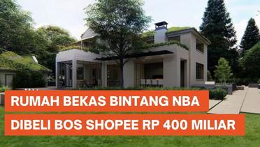 Bos Shopee Beli Rumah "Second" Bintang NBA Rp 400 Miliar