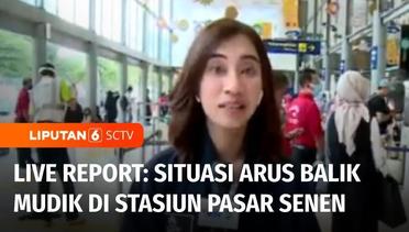 Live Report: Pantauan Terkini Arus Balik Mudik Lebaran di Stasiun Pasar Senen | Liputan 6