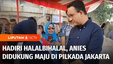 Hadiri Halalbihalal Warga di Penjaringan, Anies Baswedan Didukung Maju Pilkada Jakarta | Liputan 6