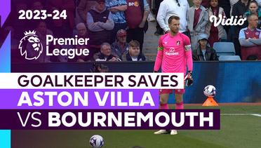 Aksi Penyelamatan Kiper | Aston Villa vs Bournemouth | Premier League 2023/24