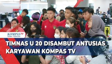Timnas U-20 Disambut Antusias Karyawan Kompas TV