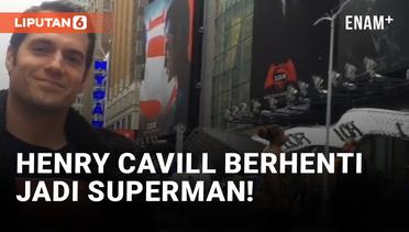 Henry Cavill Konfirmasi Berhenti Perankan Superman