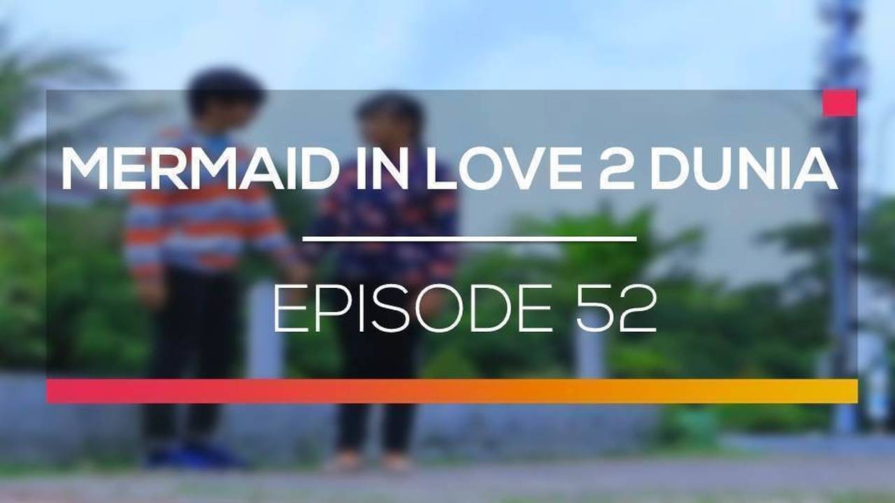 Mermaid in Love 2 Dunia - Episode 52 (2016)