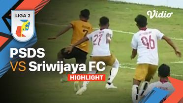 Highlights - PSDS vs Sriwijaya FC | Liga 2 2022/23