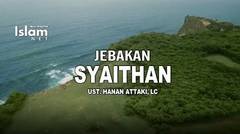 Jebakan Syaithan - Ustadz Hanan Attaki, Lc (Hidayah Islam)