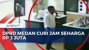 Terekam CCTV, Anggota DPRD Kota Medan Curi Jam