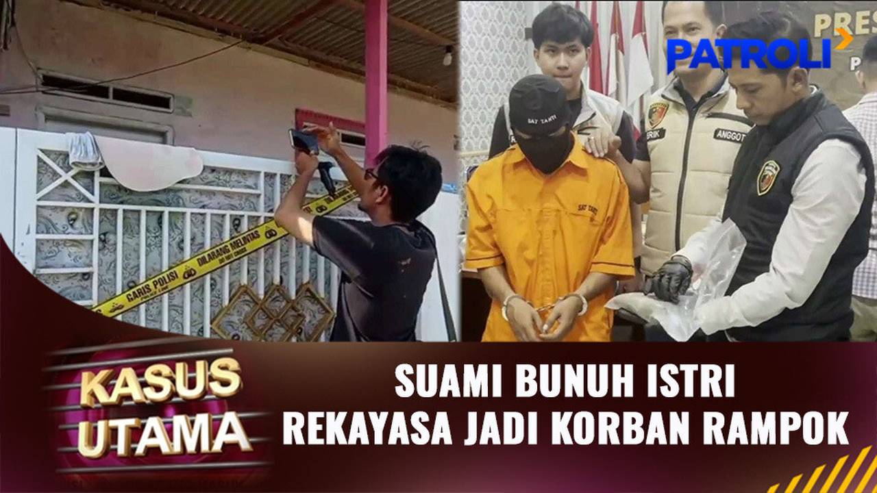 Kasus Utama: Suami Bunuh Istri, Rekayasa Jadi Korban Rampok | Patroli ...