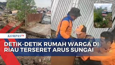 Video Amatir Rumah Warga Terseret Arus Sungai Pasca Longsor di Riau