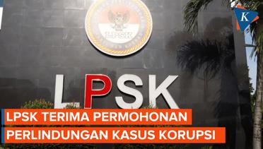 LPSK Terima Permohonan Perlindungan Saksi dan "Justice Collaborator" dari Kasus Korupsi
