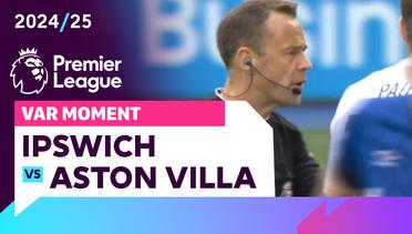 Momen VAR | Ipswich vs Aston Villa | Premier League 2024/25