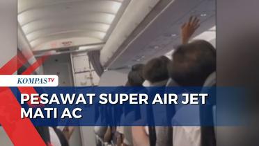 Diduga AC Mati, Penumpang Super Air Jet Alami Kepanasan 2 Jam di Kabin Pesawat