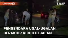 Pengendara Ugal-ugalan Tidak Terima Ditegur, Berakhir Ricuh Di Jalan