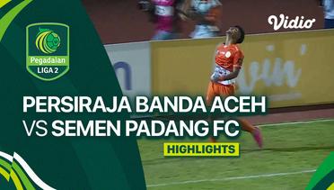PERSIRAJA Banda Aceh vs Semen Padang FC - Highlights | Liga 2 2023/24