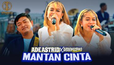 MANTAN CINTA - ADE ASTRID X GERENGSENG TEAM | Baheula Anjeung Micinta, Ayeuna Siga Nu Ngewa...