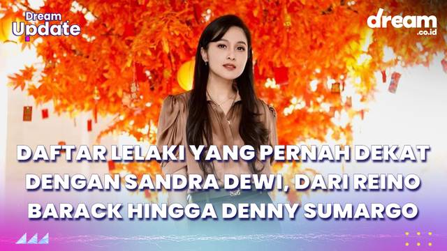 Daftar Lelaki yang Pernah Dekat dengan Sandra Dewi, Dari Reino Barack hingga Denny Sumargo