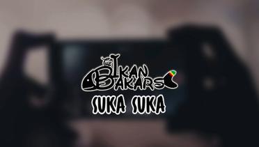 The Ikan Bakars - Suka Suka