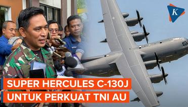 Perkuat Alutsista, TNI AU Bakal Datangkan Pesawat Super Hercules C-130J Bulan Depan