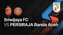 Full Match - Sriwijaya FC vs PERSIRAJA Banda Aceh | Liga 2 2022/23
