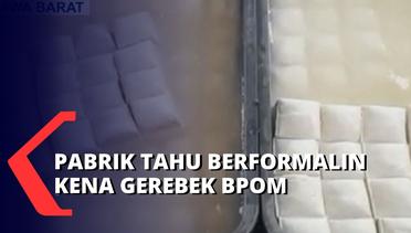 Detik-Detik BPOM Gerebek Pabrik Tahu Berformalin di Bogor, 98 Kg Formalin Diamankan Petugas!