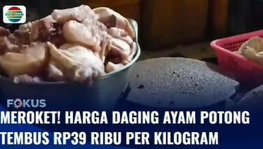 Harga Bahan Pangan Terus Naik, Daging Ayam Potong Tembus Rp39 ribu per Kg | Fokus