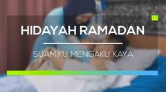Hidayah Ramadan - Suamiku Mengaku Kaya