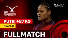 Full Match | Putri +87 kg - Kelas B | IWF World Championships 2023