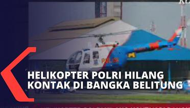 Helikopter Polri Dilaporkan Hilang Kontak di Bangka Belitung!