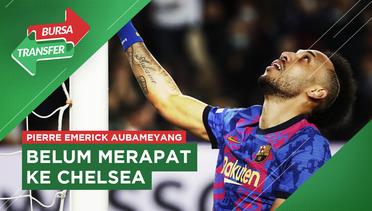 Bursa Transfer: Chelsea Belum Berhasil Dapatkan Striker Barcelona, Pierre-Emerick Aubameyang