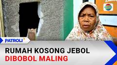 Rumah Kosong Jebol Dibobol Maling | Patroli