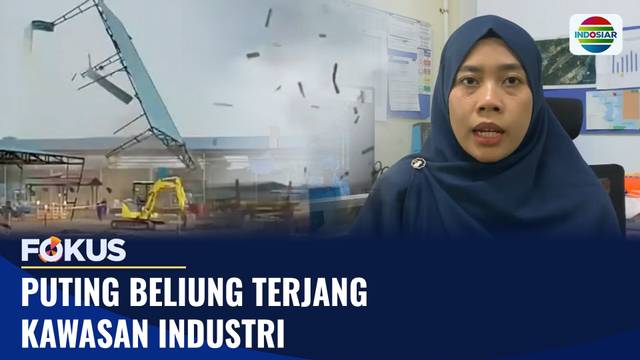 Puting Beliung Terjang Kawasan Industri | Fokus
