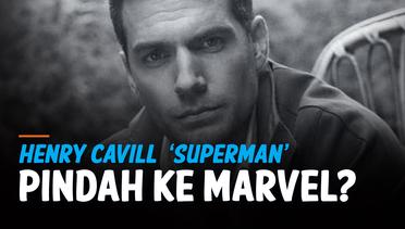 Henry Cavill ‘Superman’ Pindah ke Marvel?