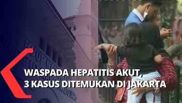 Waspada Hepatitis Akut Misterius Telah Sebabkan 3 Orang Anak Meninggal di Jakarta