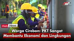 Adanya Program Padat Karya Tunai (PKT), Ekonomi dan Lingkungan Warga Cirebon Sangat Terbantu