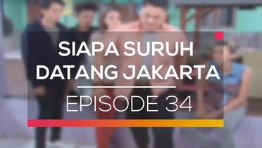 Siapa Suruh Datang Jakarta - Episode 34