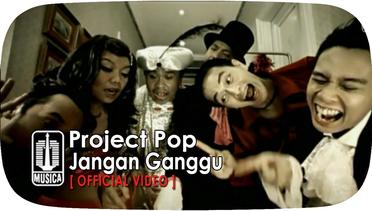 Project Pop - Jangan Ganggu (Official Video)