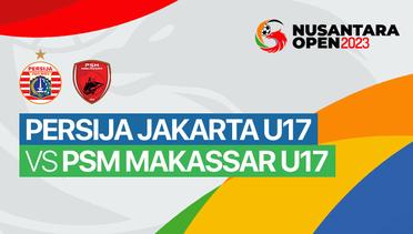 PERSIJA Jakarta U17 vs PSM Makassar U17 - Full Match | Nusantara Open 2023