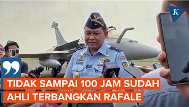 Kadispenau Yakin Pilot TNI AU Hanya Butuh 100 Jam Untuk Terbangkan Rafale