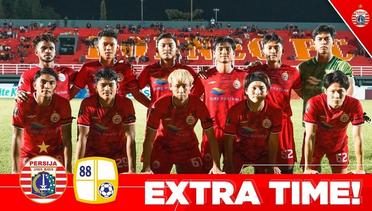 EXTRA TIME | Persija Jakarta vs Barito Putera [Piala Presiden 2022]