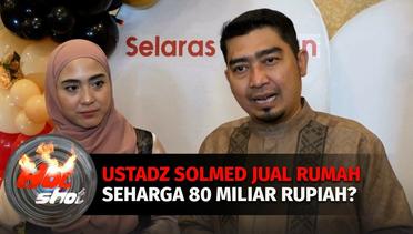 Usai Dipantau Ditjen Pajak, Ustadz Solmed Akan Jual Rumah 80 Miliar Rupiah? - Hot Shot