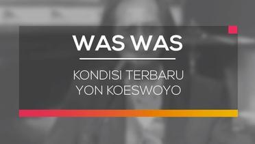 Kondisi Terbaru Yon Koeswoyo - Was Was