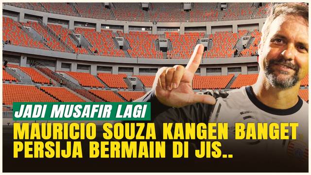 Kembali Menjadi Musafir, Mauricio Souza Sangat Rindu Persija Main di JIS Bersama Dukungan The Jakmania!
