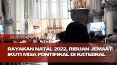 Rayakan Natal 2022, ribuan jemaat ikuti Misa Pontifikal di Katedral