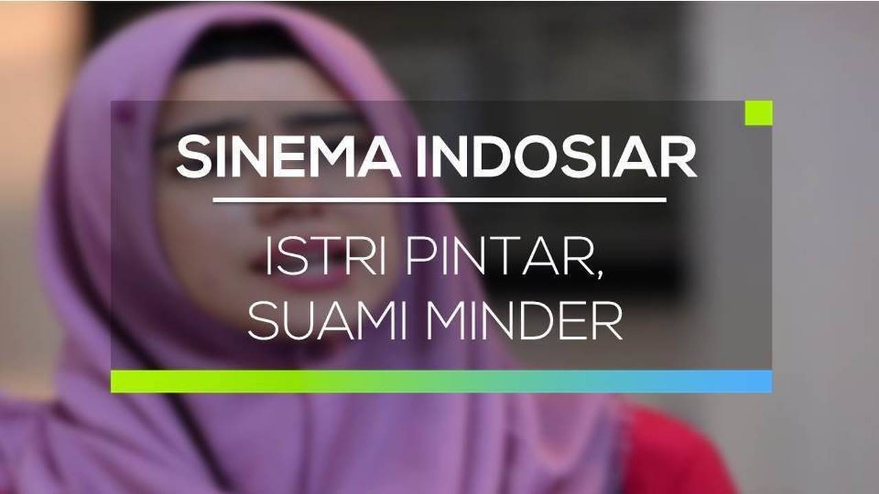 Sinema Indosiar Istri Pintar Suami Minder Full Movie Vidio 