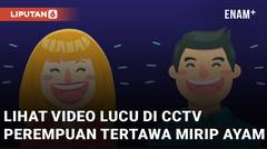 Lihat Kejadian Lucu di CCTV, Perempuan Ini Tertawa Mirip Suara Ayam