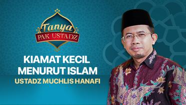 Tanya Pak Ustadz : Muchlis Hanafi - Kiamat Kecil Menurut Islam