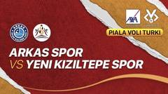 Full Match | Arkas Spor vs Yeni Kiziltepe Spor | Men's Turkish Cup