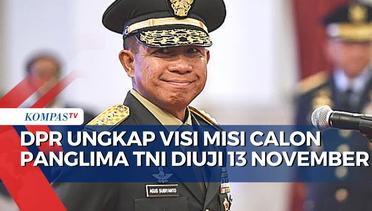 DPR Ungkap Visi Misi Calon Tunggal Panglima, Jenderal Agus Subiyanto TNI Diuji 13 November